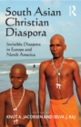 South Asian Christian Diaspora : Invisible Diaspora in Europe and North America - eBook