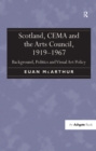 Scotland, CEMA and the Arts Council, 1919-1967 : Background, Politics and Visual Art Policy - eBook