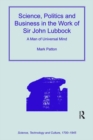 Science, Politics and Business in the Work of Sir John Lubbock : A Man of Universal Mind - eBook