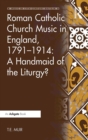 Roman Catholic Church Music in England, 1791-1914: A Handmaid of the Liturgy? - T.E. Muir