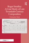 Roger Smalley: A Case Study of Late Twentieth-Century Composition - eBook