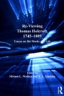 Re-Viewing Thomas Holcroft, 1745-1809 : Essays on His Works and Life - eBook