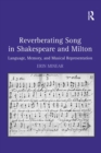 Reverberating Song in Shakespeare and Milton : Language, Memory, and Musical Representation - eBook