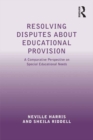 Resolving Disputes about Educational Provision : A Comparative Perspective on Special Educational Needs - eBook