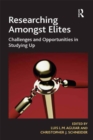 Researching Amongst Elites : Challenges and Opportunities in Studying Up - eBook