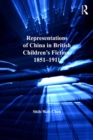 Representations of China in British Children's Fiction, 1851-1911 - eBook