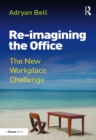 Re-imagining the Office : The New Workplace Challenge - eBook