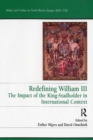 Redefining William III : The Impact of the King-Stadholder in International Context - eBook