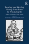 Reading and Writing History from Bruni to Windschuttle : Essays in Honour of Gary Ianziti - eBook