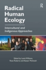 Radical Human Ecology : Intercultural and Indigenous Approaches - eBook