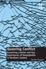 Queering Conflict : Examining Lesbian and Gay Experiences of Homophobia in Northern Ireland - eBook