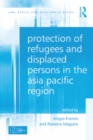 Protection of Refugees and Displaced Persons in the Asia Pacific Region - eBook