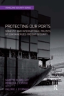Protecting Our Ports : Domestic and International Politics of Containerized Freight Security - eBook
