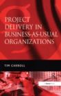 Project Delivery in Business-as-Usual Organizations - eBook