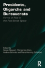 Presidents, Oligarchs and Bureaucrats : Forms of Rule in the Post-Soviet Space - eBook