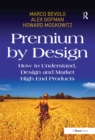 Premium by Design : How to Understand, Design and Market High End Products - eBook