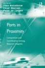 Ports in Proximity : Competition and Coordination among Adjacent Seaports - eBook