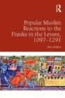 Popular Muslim Reactions to the Franks in the Levant, 1097-1291 - eBook