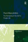 Plural Masculinities : The Remaking of the Self in Private Life - eBook
