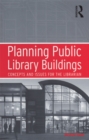 Planning Public Library Buildings : Concepts and Issues for the Librarian - eBook
