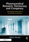 Pharmaceutical Research, Democracy and Conspiracy : International Clinical Trials in Local Medical Institutions - eBook