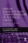 Origin, Ideology and Transformation of Political Parties : East-Central and Western Europe Compared - eBook