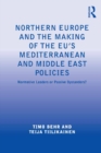 Northern Europe and the Making of the EU's Mediterranean and Middle East Policies : Normative Leaders or Passive Bystanders? - eBook