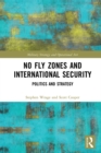 No Fly Zones and International Security : Politics and Strategy - eBook