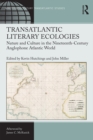 Transatlantic Literary Ecologies : Nature and Culture in the Nineteenth-Century Anglophone Atlantic World - eBook