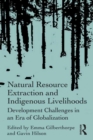 Natural Resource Extraction and Indigenous Livelihoods : Development Challenges in an Era of Globalization - eBook