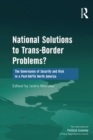 National Solutions to Trans-Border Problems? : The Governance of Security and Risk in a Post-NAFTA North America - eBook