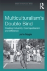 Multiculturalism's Double-Bind : Creating Inclusivity, Cosmopolitanism and Difference - eBook