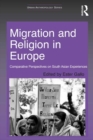 Migration and Religion in Europe : Comparative Perspectives on South Asian Experiences - eBook