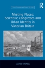 Meeting Places: Scientific Congresses and Urban Identity in Victorian Britain - eBook