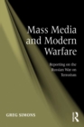 Mass Media and Modern Warfare : Reporting on the Russian War on Terrorism - eBook
