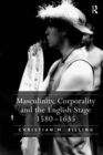 Masculinity, Corporality and the English Stage 1580-1635 - eBook