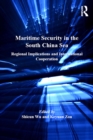 Maritime Security in the South China Sea : Regional Implications and International Cooperation - eBook