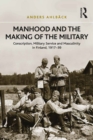 Manhood and the Making of the Military : Conscription, Military Service and Masculinity in Finland, 1917-39 - eBook