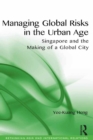 Managing Global Risks in the Urban Age : Singapore and the Making of a Global City - eBook