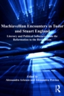 Machiavellian Encounters in Tudor and Stuart England : Literary and Political Influences from the Reformation to the Restoration - eBook