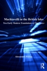 Machiavelli in the British Isles : Two Early Modern Translations of The Prince - eBook