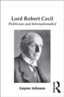 Lord Robert Cecil : Politician and Internationalist - eBook