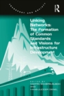 Linking Networks: The Formation of Common Standards and Visions for Infrastructure Development - eBook