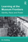 Learning at the Museum Frontiers : Identity, Race and Power - eBook
