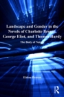 Landscape and Gender in the Novels of Charlotte Bronte, George Eliot, and Thomas Hardy : The Body of Nature - eBook