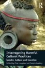 Interrogating Harmful Cultural Practices : Gender, Culture and Coercion - eBook