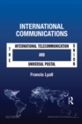 International Communications : The International Telecommunication Union and the Universal Postal Union - eBook
