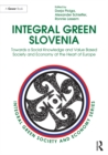 Integral Green Slovenia : Towards a Social Knowledge and Value Based Society and Economy at the Heart of Europe - eBook