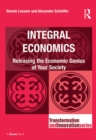 Integral Economics : Releasing the Economic Genius of Your Society - eBook