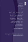 Inclusion and Exclusion of Young Adult Migrants in Europe : Barriers and Bridges - eBook